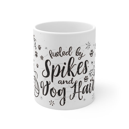 Dog Lover's Mug, Fueled by Spikes and Dog Hair, Pet Gift, Dog Mom Mug, Coffee Cup, Animal Lover's Tea Mug
